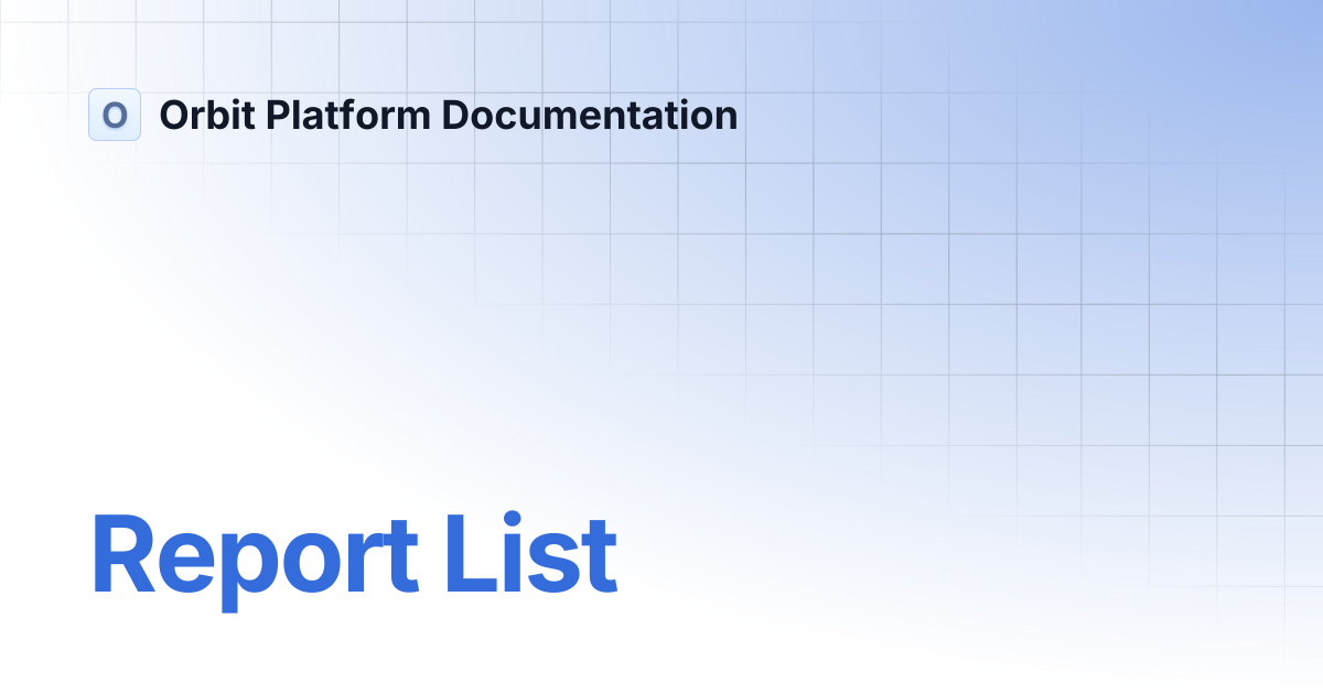 Report List | API and MCP Reference | Orbit Platform Documentation