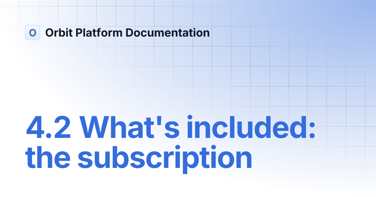 4.2 What's included: the subscription | Orbit Platform Documentation