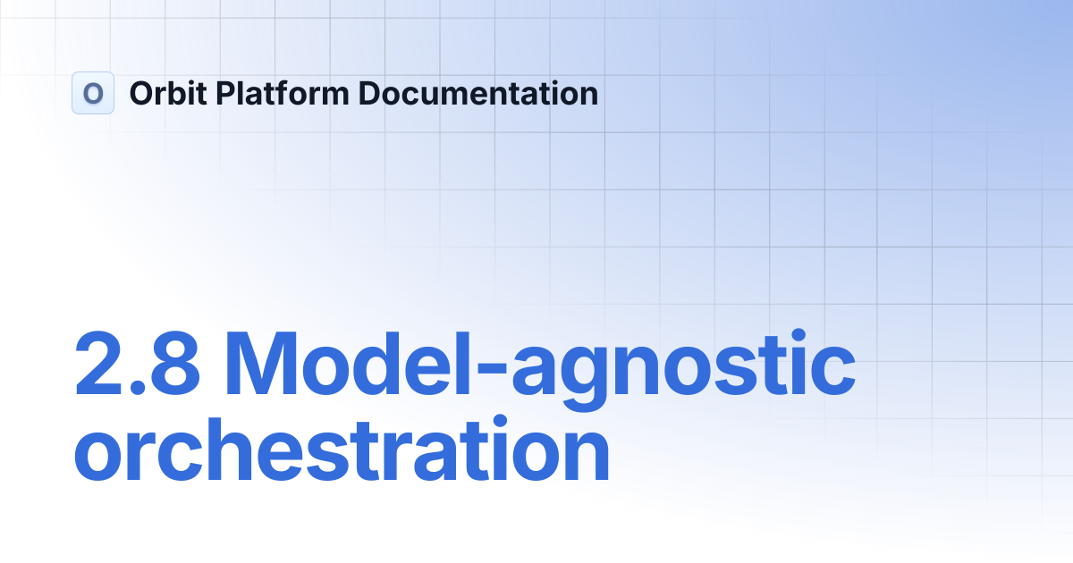 2.8 Model-agnostic orchestration | Orbit Platform Documentation