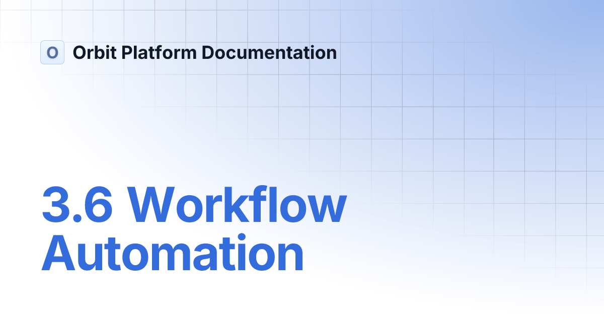 3.6 Workflow Automation | Orbit Platform Documentation